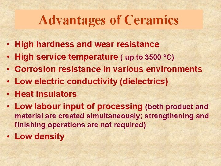 Advantages of Ceramics • • • High hardness and wear resistance High service temperature