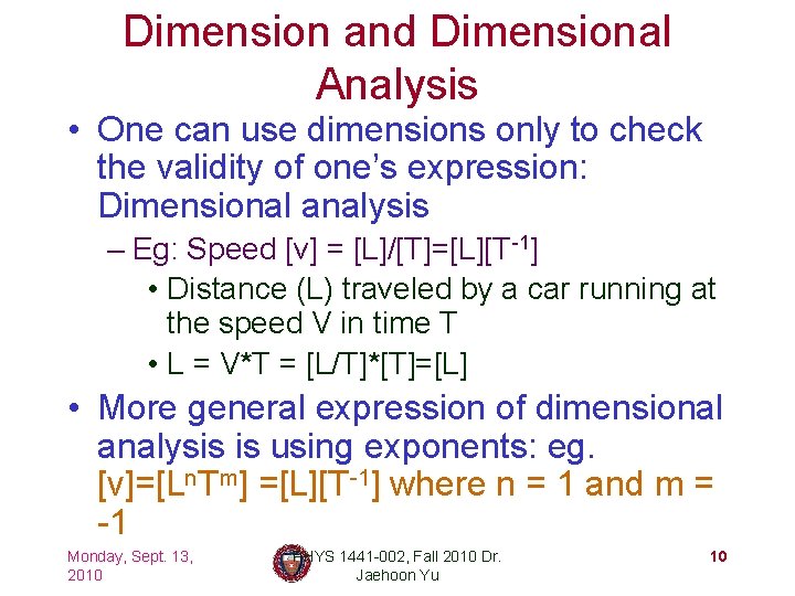 Dimension and Dimensional Analysis • One can use dimensions only to check the validity