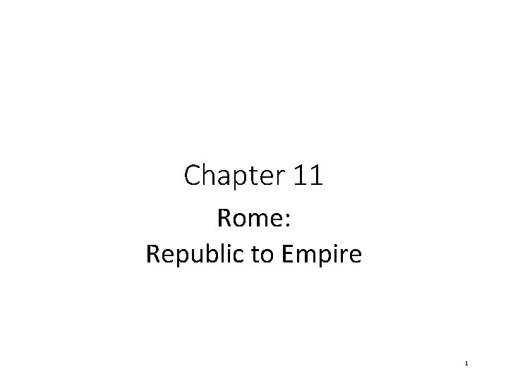 Chapter 11 Rome: Republic to Empire 1 