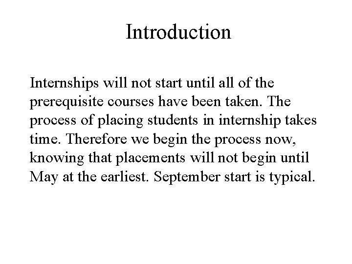 Introduction Internships will not start until all of the prerequisite courses have been taken.