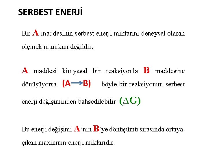 SERBEST ENERJİ Bir A maddesinin serbest enerji miktarını deneysel olarak ölçmek mümkün değildir. A