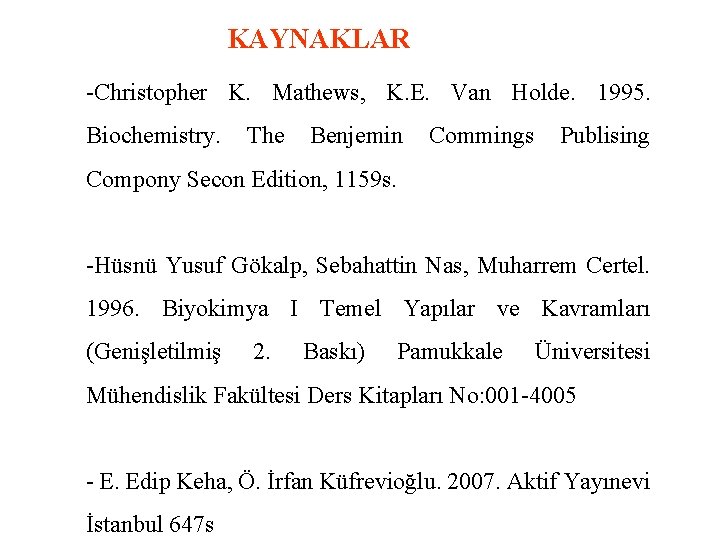 KAYNAKLAR -Christopher K. Mathews, K. E. Van Holde. 1995. Biochemistry. The Benjemin Commings Publising