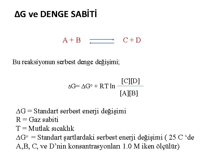 ∆G ve DENGE SABİTİ A+B C+D Bu reaksiyonun serbest denge değişimi; ∆G= ∆Go +