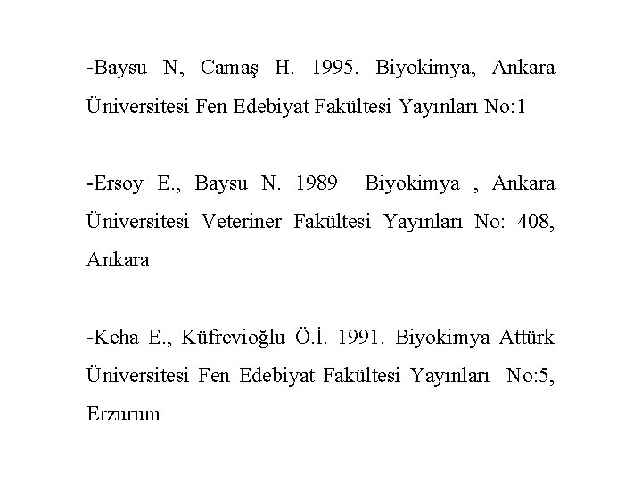 -Baysu N, Camaş H. 1995. Biyokimya, Ankara Üniversitesi Fen Edebiyat Fakültesi Yayınları No: 1