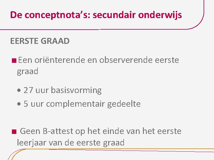 De conceptnota’s: secundair onderwijs EERSTE GRAAD Een oriënterende en observerende eerste graad · 27