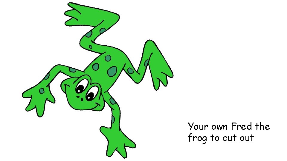 Your own Fred the frog to cut out 