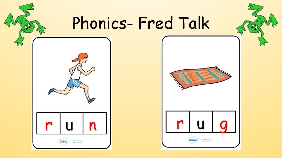 Phonics- Fred Talk r u n r u g 