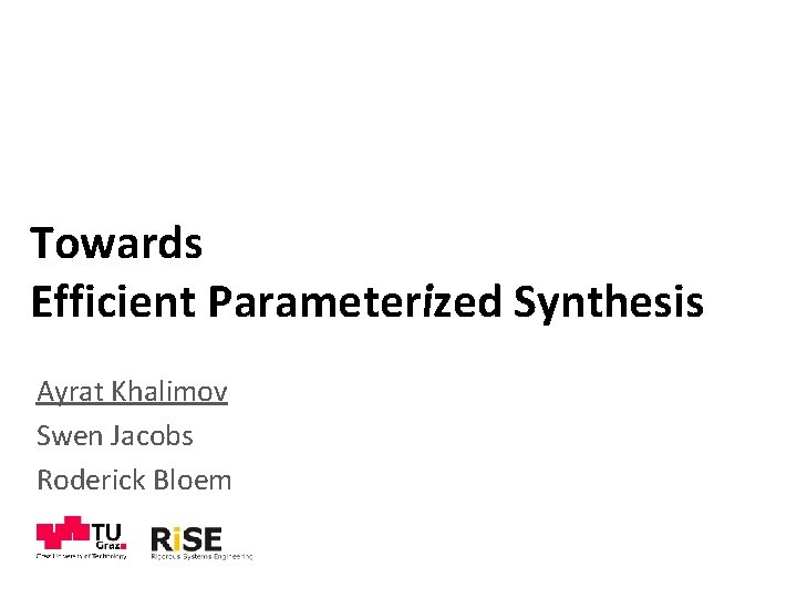 Towards Efficient Parameterized Synthesis Ayrat Khalimov Swen Jacobs Roderick Bloem 