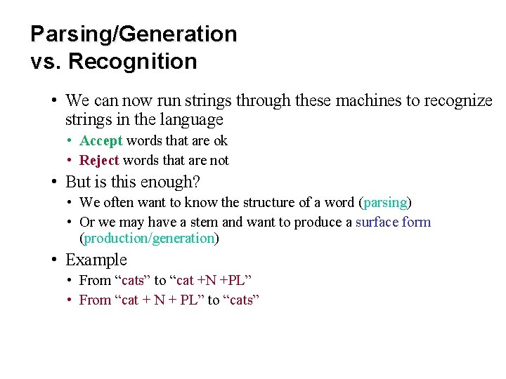 Parsing/Generation vs. Recognition • We can now run strings through these machines to recognize