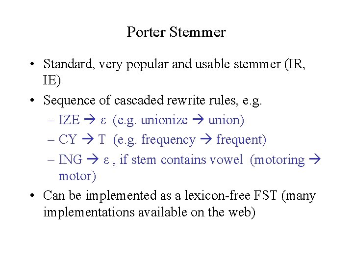 Porter Stemmer • Standard, very popular and usable stemmer (IR, IE) • Sequence of