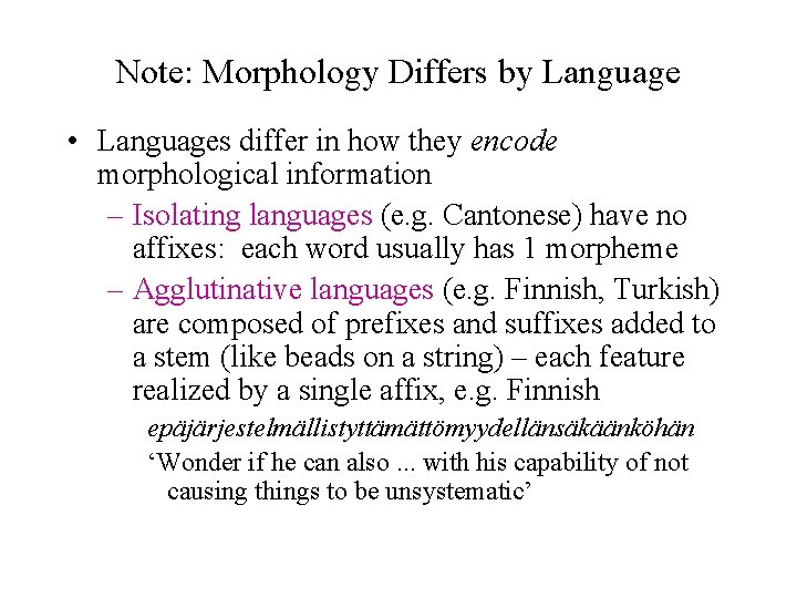 Note: Morphology Differs by Language • Languages differ in how they encode morphological information