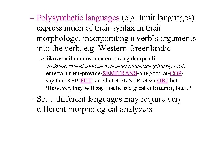 – Polysynthetic languages (e. g. Inuit languages) express much of their syntax in their