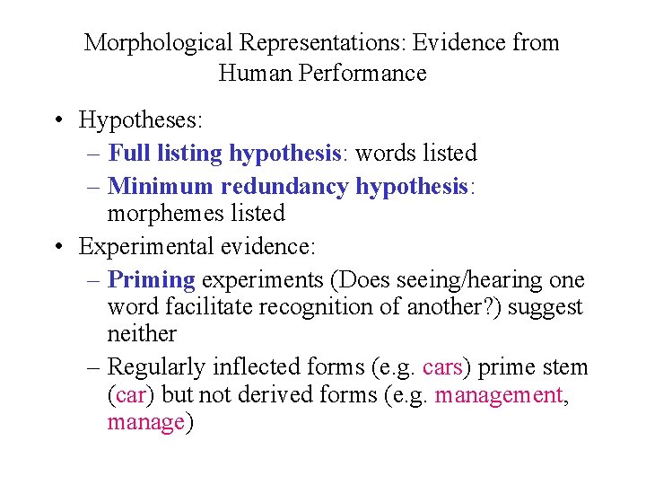 Morphological Representations: Evidence from Human Performance • Hypotheses: – Full listing hypothesis: words listed