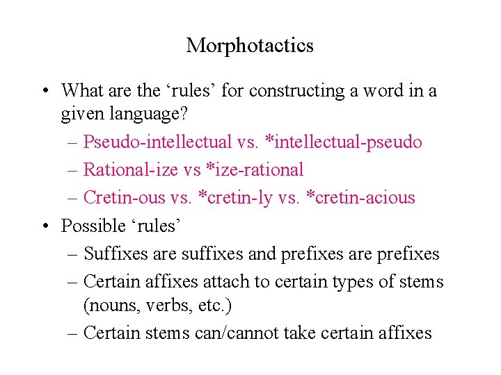 Morphotactics • What are the ‘rules’ for constructing a word in a given language?