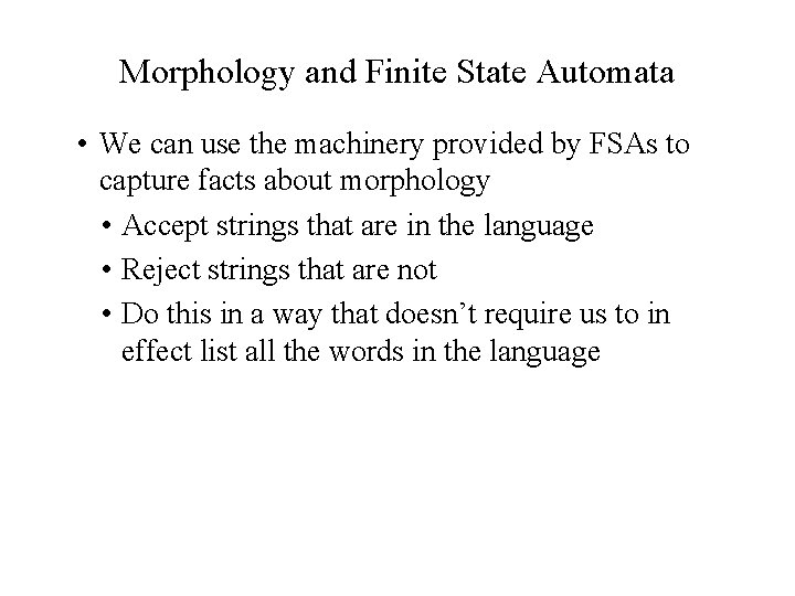 Morphology and Finite State Automata • We can use the machinery provided by FSAs