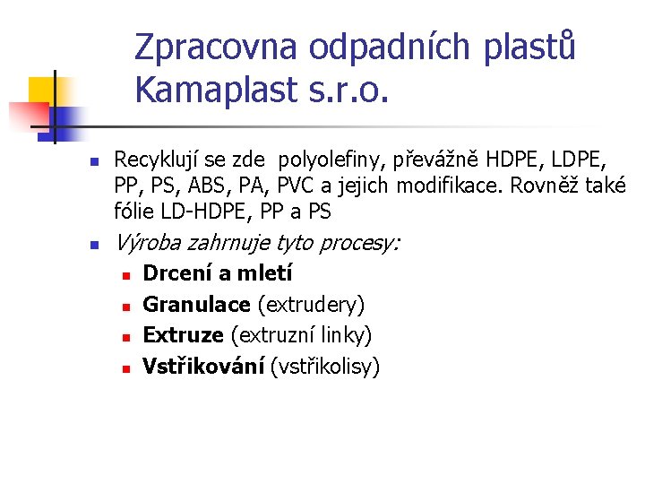 Zpracovna odpadních plastů Kamaplast s. r. o. n n Recyklují se zde polyolefiny, převážně