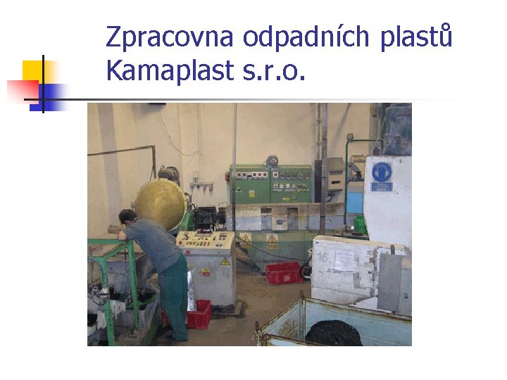 Zpracovna odpadních plastů Kamaplast s. r. o. 