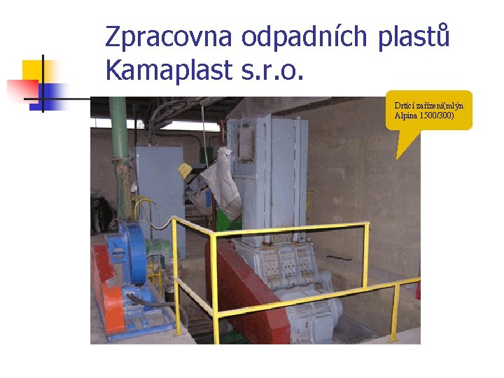 Zpracovna odpadních plastů Kamaplast s. r. o. Drtící zařízení(mlýn Alpina 1500/300) 