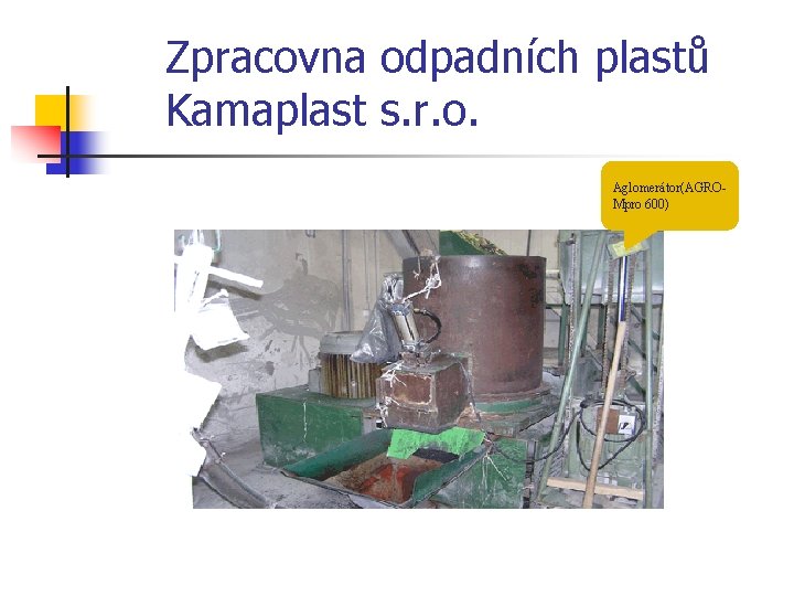 Zpracovna odpadních plastů Kamaplast s. r. o. Aglomerátor(AGROMpro 600) 