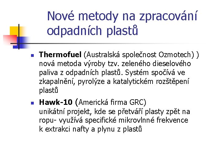 Nové metody na zpracování odpadních plastů n n Thermofuel (Australská společnost Ozmotech) ) nová