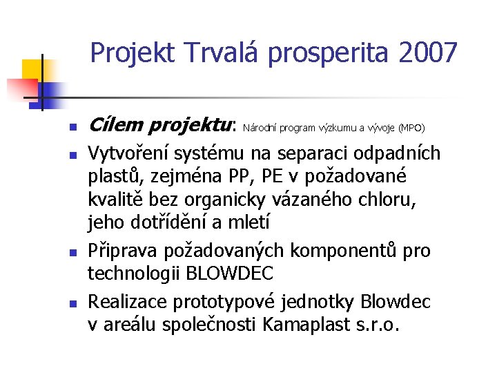 Projekt Trvalá prosperita 2007 n n Cílem projektu: Národní program výzkumu a vývoje (MPO)