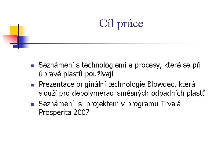 Cíl práce n n n Seznámení s technologiemi a procesy, které se při úpravě