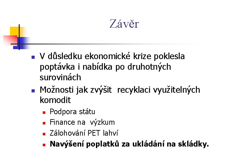 Závěr n n V důsledku ekonomické krize poklesla poptávka i nabídka po druhotných surovinách