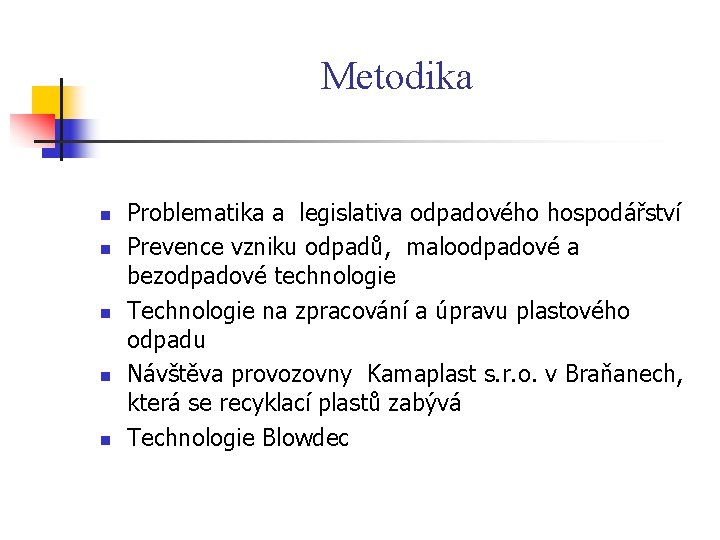 Metodika n n n Problematika a legislativa odpadového hospodářství Prevence vzniku odpadů, maloodpadové a