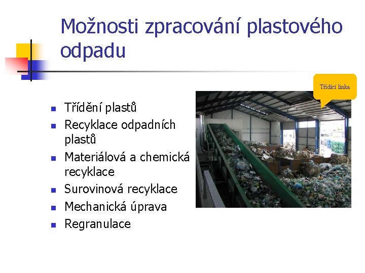 Možnosti zpracování plastového odpadu Třídící linka n n n Třídění plastů Recyklace odpadních plastů