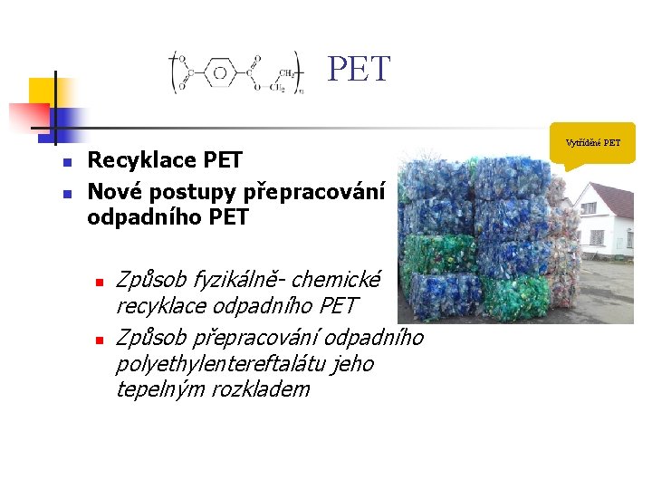 PET n n Recyklace PET Nové postupy přepracování odpadního PET n n Způsob fyzikálně-