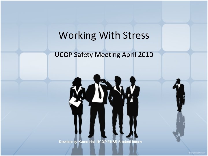 Working With Stress UCOP Safety Meeting April 2010 Develop by Karen Hsi, UCOP EH&S