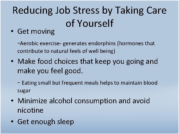 Reducing Job Stress by Taking Care of Yourself • Get moving -Aerobic exercise- generates