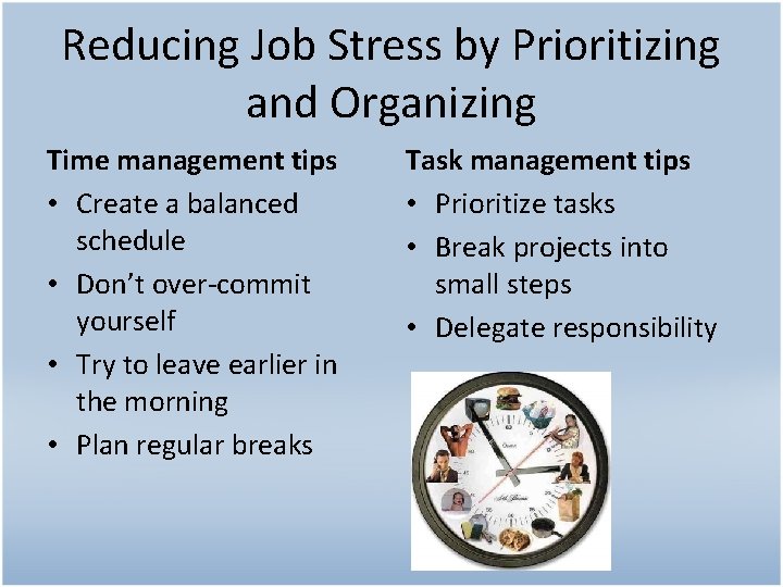 Reducing Job Stress by Prioritizing and Organizing Time management tips • Create a balanced