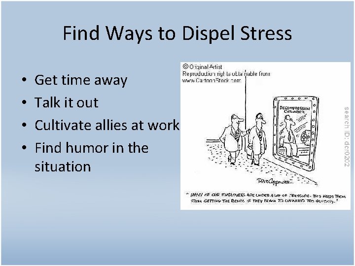 Find Ways to Dispel Stress • • Get time away Talk it out Cultivate