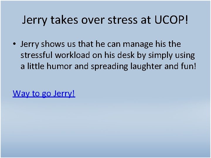 Jerry takes over stress at UCOP! • Jerry shows us that he can manage