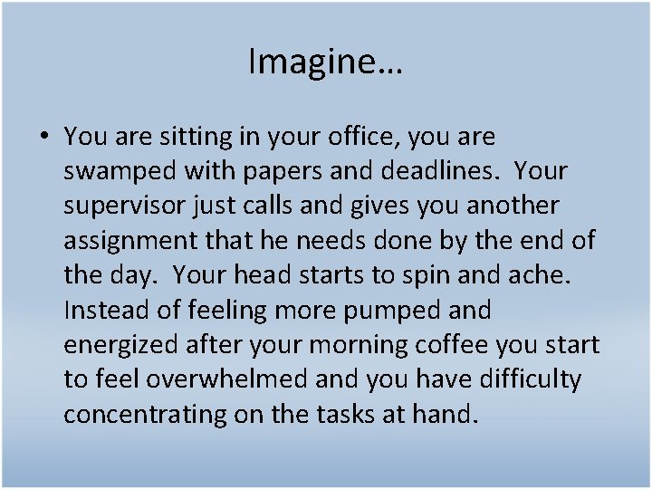 Imagine… • You are sitting in your office, you are swamped with papers and