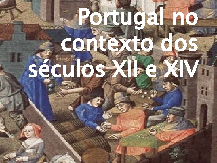 Portugal no contexto dos séculos XII e XIV 