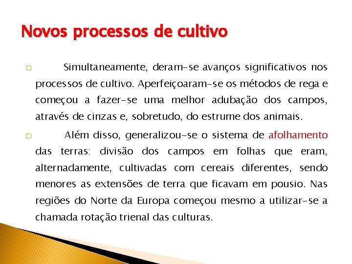 Novos processos de cultivo � Simultaneamente, deram-se avanços significativos nos processos de cultivo. Aperfeiçoaram-se