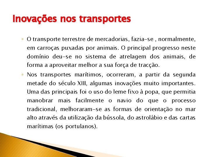 Inovações nos transportes ◦ O transporte terrestre de mercadorias, fazia-se , normalmente, em carroças