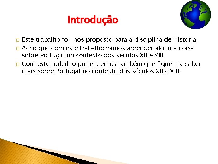 Introdução � � � Este trabalho foi-nos proposto para a disciplina de História. Acho