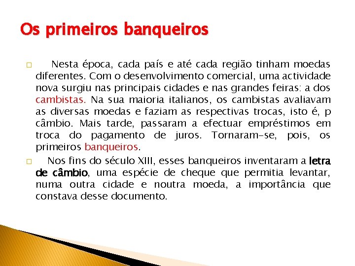 Os primeiros banqueiros � � Nesta época, cada país e até cada região tinham