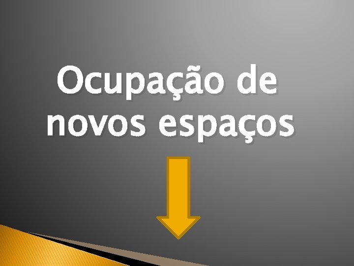 Ocupação de novos espaços 