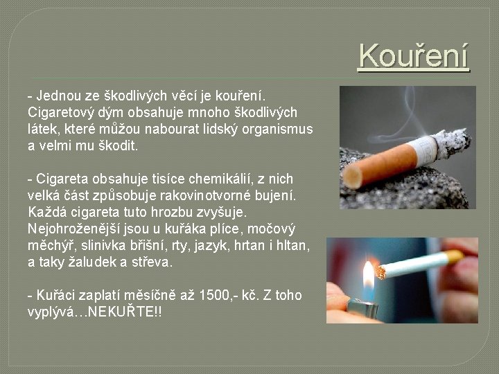 Kouření - Jednou ze škodlivých věcí je kouření. Cigaretový dým obsahuje mnoho škodlivých látek,