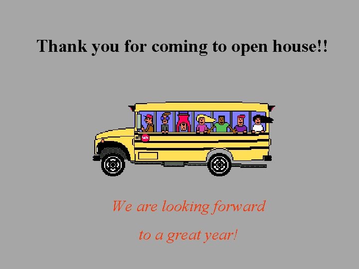 Thank you for coming to open house!! We are looking forward to a great
