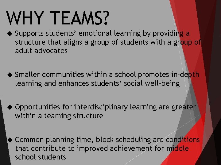 WHY TEAMS? Supports students’ emotional learning by providing a structure that aligns a group