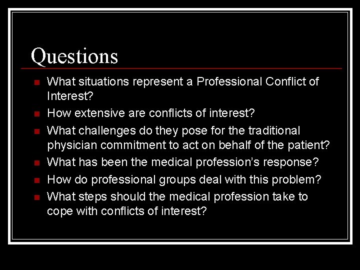 Questions n n n What situations represent a Professional Conflict of Interest? How extensive