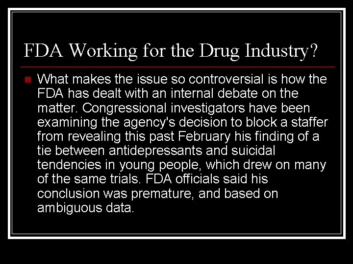 FDA Working for the Drug Industry? n What makes the issue so controversial is