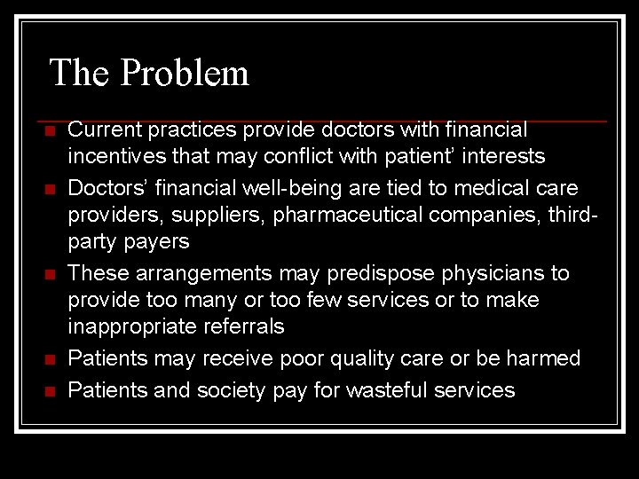 The Problem n n n Current practices provide doctors with financial incentives that may