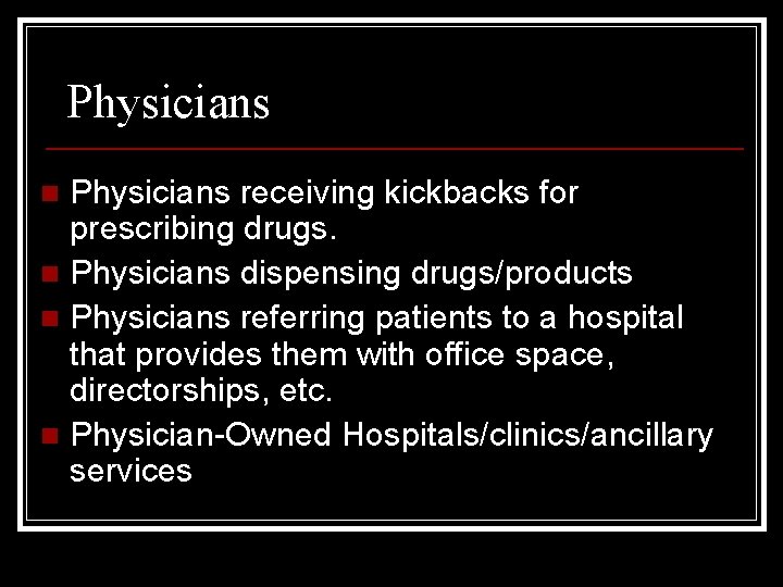 Physicians receiving kickbacks for prescribing drugs. n Physicians dispensing drugs/products n Physicians referring patients