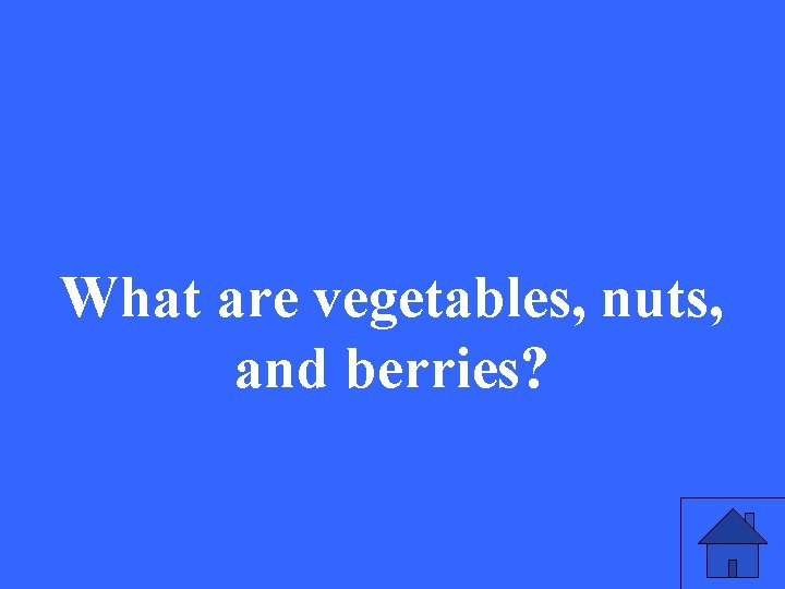 What are vegetables, nuts, and berries? 